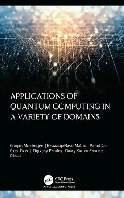Applications of Quantum Computing in a Variety of Domains by Gunjan Mukherjee, Biswadip Basu Mallik, Rahul Kar