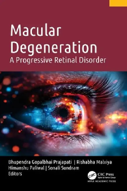 Macular Degeneration: A Progressive Retinal Disorder by Bhupendra Gopalbhai Prajapati, Rishabha Malviya, Himanshu Paliwal