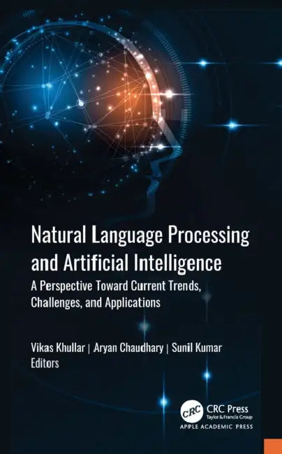 Natural Language Processing and Artificial Intelligence: A Perspective Towards Current Trends, Challenges, and Applications by Vikas Khullar, Aryan Chaudhary, Sunil Kumar