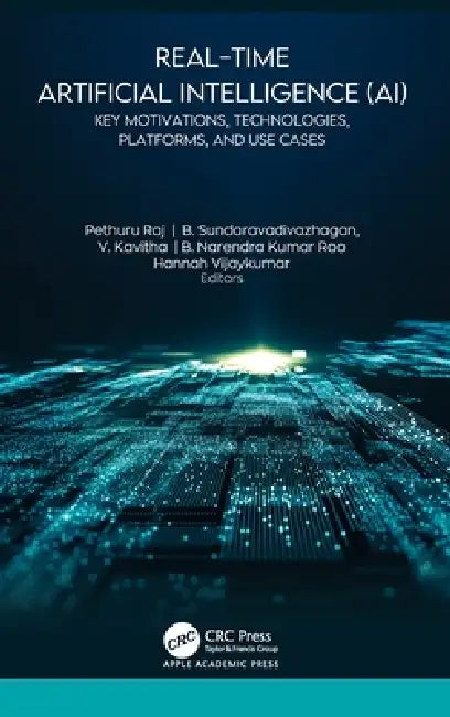 Real-Time Artificial Intelligence (Ai): Key Motivations, Technologies, Platforms, and Use Cases by Pethuru Raj, B. Sundaravadivazhagan, V. Kavitha