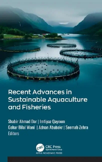 Recent Advances in Sustainable Aquaculture and Fisheries by Shabir Ahmad Dar, Imtiyaz Qayoom, Gohar Bilal Wani