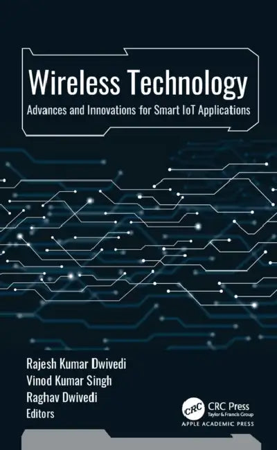 Wireless Technology: Advances and Innovations for Smart Iot Applications by Dwivedi Rajesh Kumar