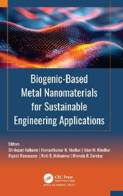 Biogenic-Based Metal Nanomaterials for Sustainable Engineering Applications by Shrikaant Kulkarni