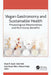 Vegan Gastronomy and Sustainable Health: Physiological Relationships and Nutritional Benefits by Megh R. Goyal