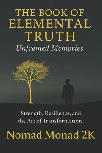 Unframed Moments: Strength, Resilience, and the Art of Transformation by Nomad Monad
