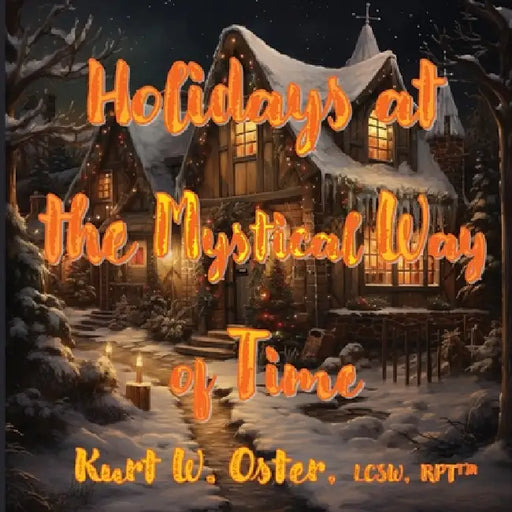 Holidays at the Mystical Way of Time by Kurt W. Oster
