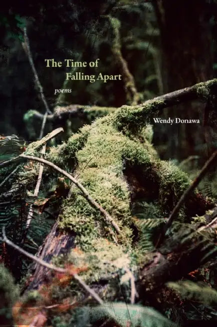 The Time of Falling Apart: Poems by Wendy Donawa