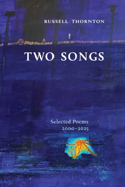 Two Songs: Selected Poems 2000-2025 by Russell Thornton