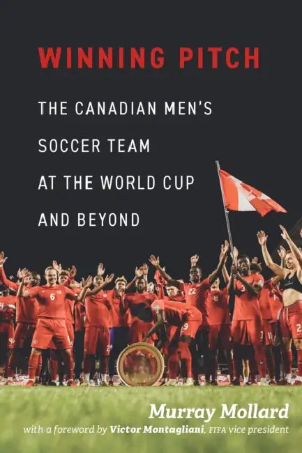 Winning Pitch: The Canadian Men's Soccer Team at the World Cup and Beyond by Murray Mollard