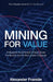 Mining for Value: A Blueprint to Eliminate Chaos, Scale Production and Unlock Latent Capacity by Alexander Franklin