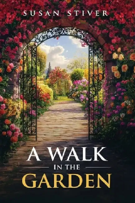 A Walk in the Garden: Poems & Ponderings by Susan Stiver