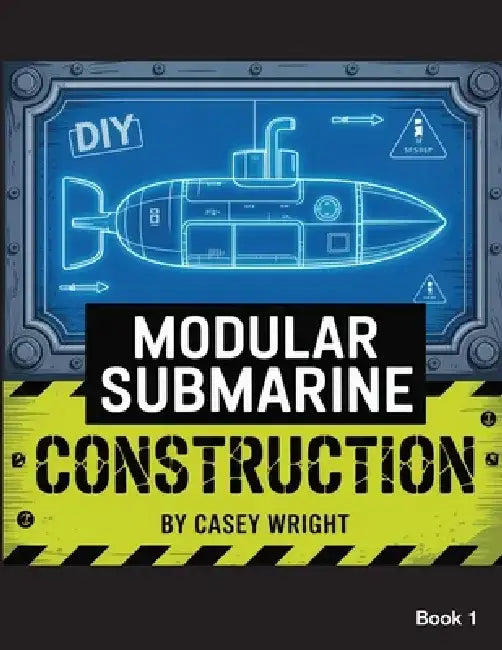 DIY Modular Submarine Construction by Casey Wright