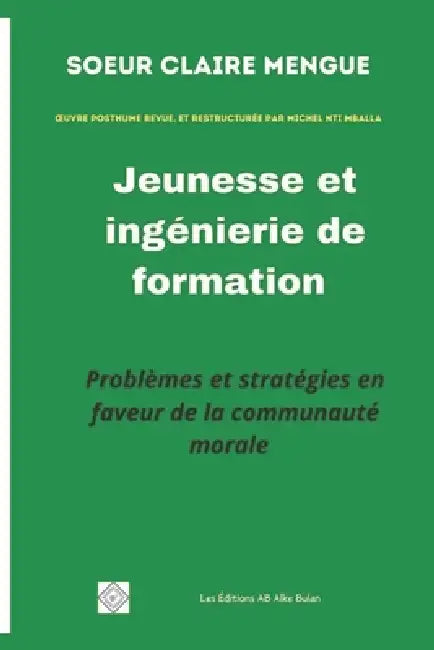 Jeunesse et ingénierie de formation: Problèmes et stratégies en faveur de la communauté morale by Claire Mengue