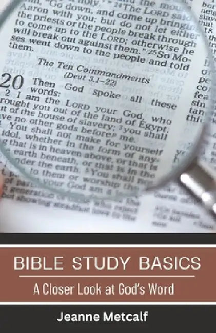Bible Study Basics: A Closer Look at God's Word by Jeanne Metcalf