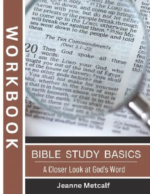 Bible Study Basics: A Closer Look at God's Word by Jeanne Metcalf