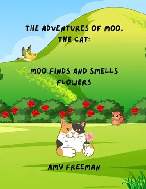 The Adventures of Moo, The Cat: Moo Finds And Smells Flowers by Amy Freeman