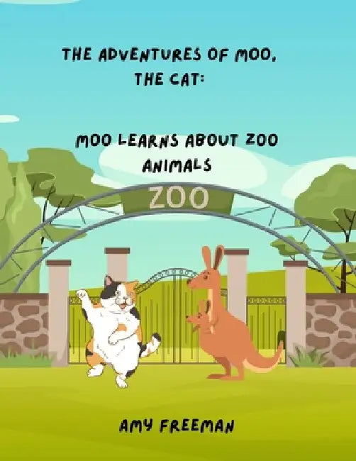 The Adventures of Moo, The Cat: Moo Learns About Zoo Animals by Amy Freeman