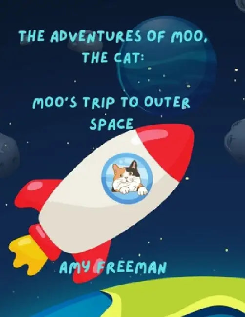 The Adventures of Moo, The Cat: Moo's Trip To Outer Space by Amy Freeman