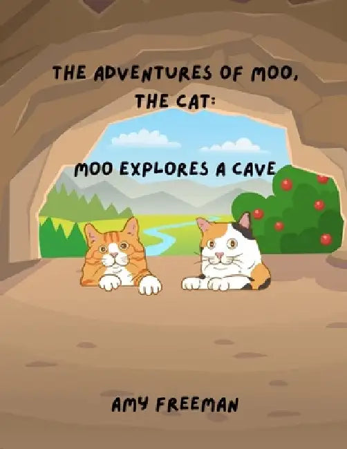 The Adventures of Moo, The Cat: Moo Explores A Cave by Amy Freeman