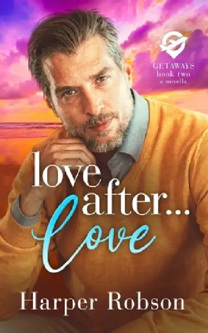 Love After Love: Getaways Book 2: An M/M Romance Novella by Harper Robson