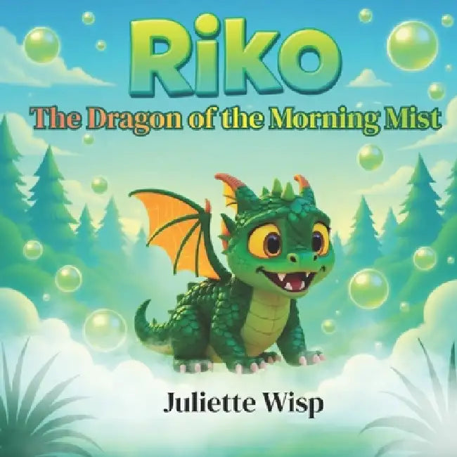 Riko The Dragon of the Morning Mist: An Inspiring Children's Book About Self-Esteem, Confidence, Being Different, and Finding Your Own Magic by Juliette Wisp