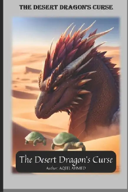 The Desert Dragons Curse by Aqeel Ahmed