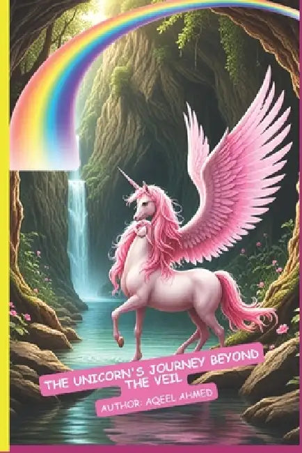 The Unicorn's Journey Beyond the Veil by Aqeel Ahmed