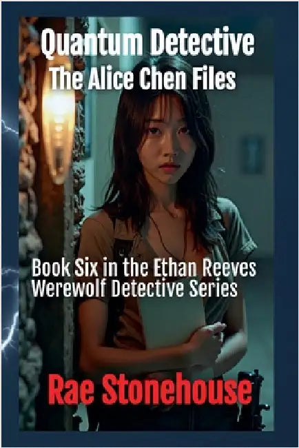 Quantum Detective: The Alice Chen Files by Stonehouse, Rae