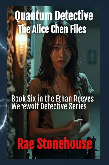 Quantum Detective: The Alice Chen Files by Rae Stonehouse
