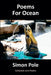 Poems For Ocean: Collected Lyric Poetry by Simon Pole