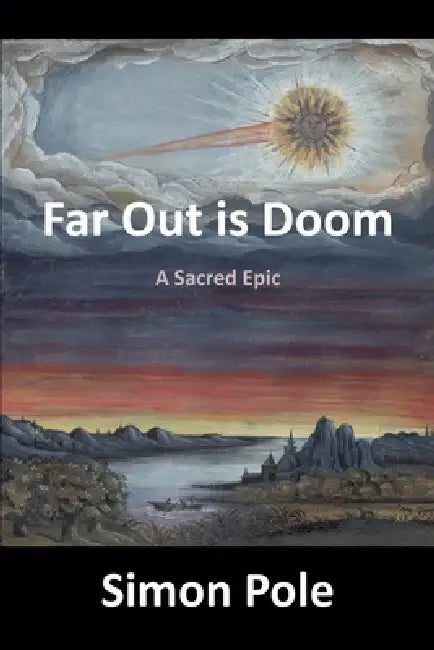 Far Out is Doom: A Sacred Epic by Simon Pole