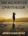 The History of Spiritualism by Arthur Conan Doyle