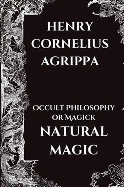 Occult Philosophy or Magick - Natural Magic by Henry Cornelius Agrippa