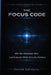 The Focus Code: Win The Attention War And Execute What Actually Matters by Derrick Sekiziyivu
