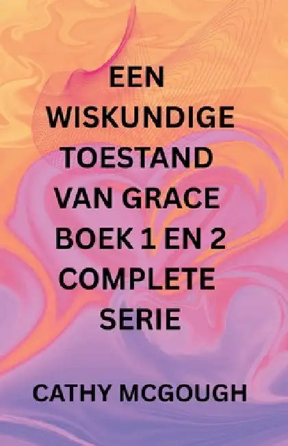 Een Wiskundige Toestand Van Grace Boek 1 En 2 Complete Serie Dutch Edition: Fragment: Slotfusie by McGough, Cathy