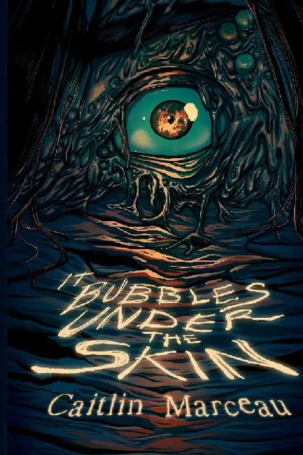 It Bubbles Under The Skin by Caitlin Marceau