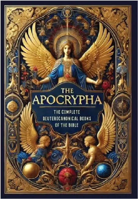 The Apocrypha: The Complete Deuterocanonical Books of the Bible (Collector's Edition) (Laminated Hardback with Jacket) by Anonymous