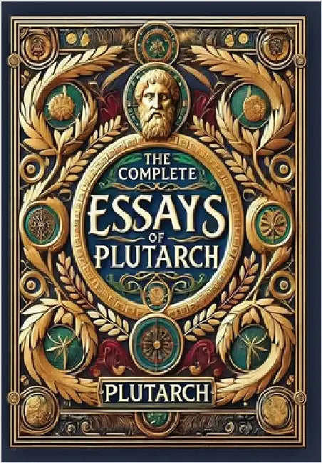 The Complete Essays of Plutarch (Collector's Edition) (Laminated Hardback with Jacket) by Plutarch