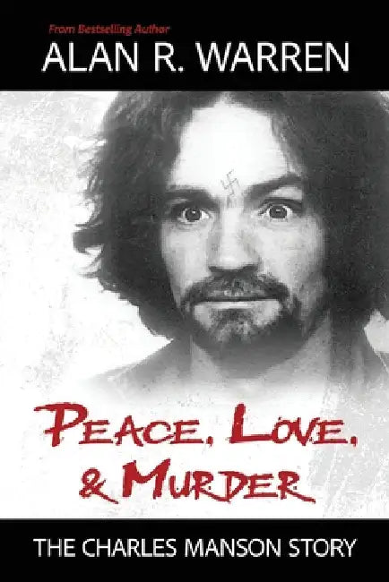 Peace, Love, & Murder: The Charles Manson Story by Warren, Alan R.