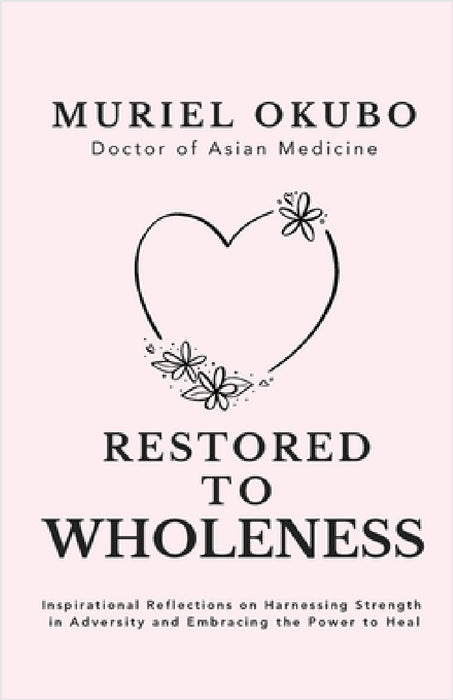 Restored to Wholeness by Muriel Okubo