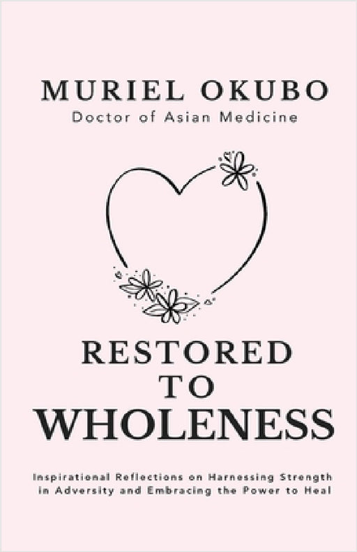 Restored to Wholeness by Muriel Okubo