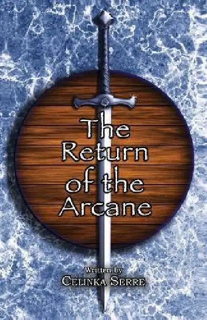 The Return of the Arcane: A Modern Arthurian Urban Fantasy Romantasy by Celinka Serre, Cleo Miele