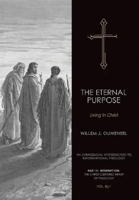 The Eternal Purpose: Living in Christ by Willem J. Ouweneel