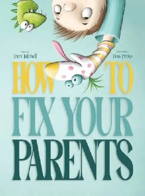 How To Fix Your Parents by Terri Tatchell, Tina Perko