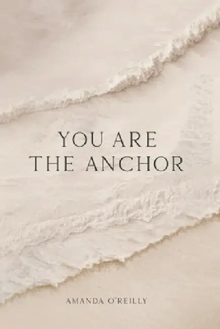 You Are the Anchor by Amanda O'Reilly