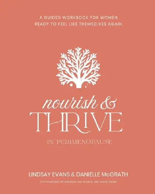 Nourish and Thrive: A Guided Workbook for Women Ready to Feel Like Themselves Again by Danielle McGrath, Lindsay Evans