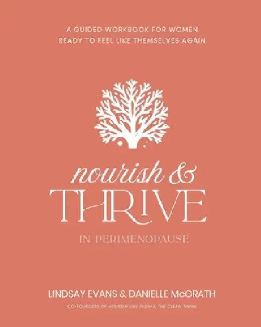 Nourish and Thrive: A Guided Workbook for Women Ready to Feel Like Themselves Again by Danielle McGrath, Lindsay Evans