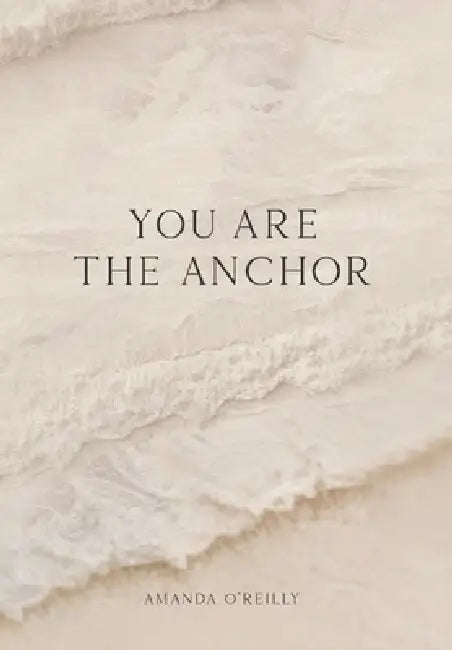 You Are the Anchor by Amanda O'Reilly