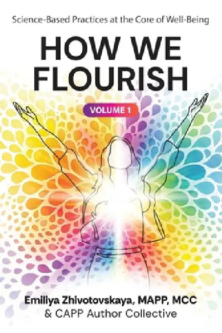How We Flourish: Science-Backed Practices at the Core of Well-Being (Volume One) by Capp Author Collective, Emiliya Zhivotovskaya