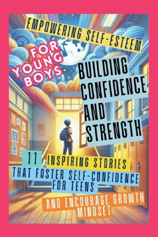 Empowering Self-Esteem for Young Boys Building Confidence and Strength: 11 Inspiring Stories That Foster Self-Confidence for Teens and Encourage Growt by Devon Abbruzzese